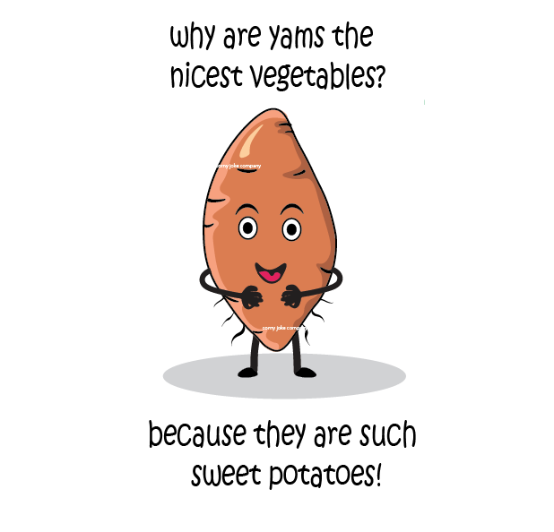 Yam joke - why are yams the nicest vegetables? because they are such sweet potatoes! The Corny Joke Company